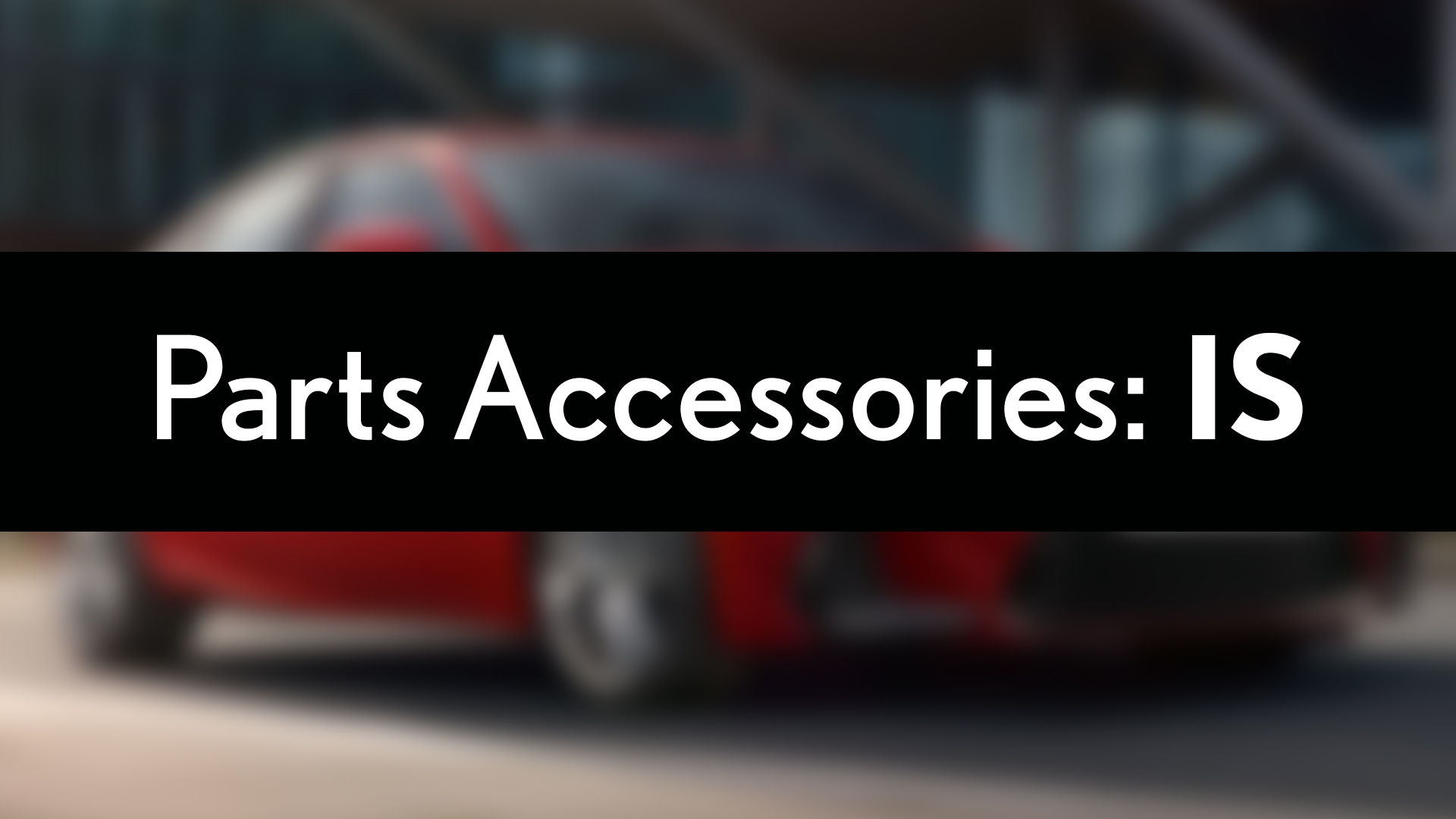 Lexus IS Parts Accessories Lexus IS Parts Accessories